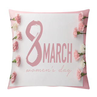 Personality  Top View Of Beautiful Pink And White Carnation Flowers And 8 March Greeting Card On Pink Background Pillow Covers