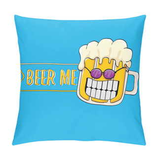 Personality  BEER ME Vector Concept Illustration Or Summer Poster. Vector Funky Beer Character With Funny Slogan For Print On Tee. International Beer Day Or Octoberfest Label With Slogan Pillow Covers