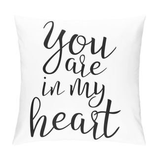 Personality  Quote About Love. You Are In My Heart. Handwritten Inspirational Text. Modern Brush Calligraphy Isolated On White Background. Typography Poster. Vector Illustration. Pillow Covers