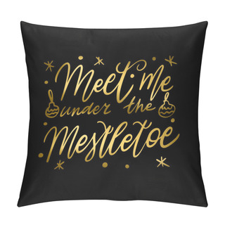 Personality Hand Lettering Quote Meet Me Under The Mistletoe With Shiny Golden Glitter Texture. Unique Vector Script Poster. Custom Typography Print For Cards,t Hirts,bags,posters,merch,banners. Pillow Covers