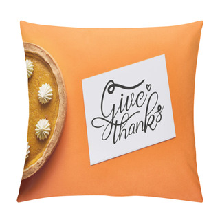 Personality  Top View Of Pumpkin Pie And Card With Give Thanks Illustration On Orange Background Pillow Covers