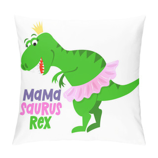 Personality  Mama Suarus Rex - Funny Hand Drawn Doodle, Cartoon Dinosaur. Good For Poster Or T-shirt Textile Graphic Design. Vector Hand Drawn Illustration. Happy Mother's Day! Pillow Covers