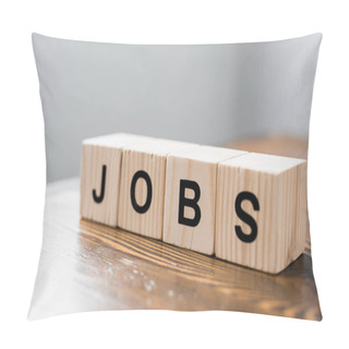 Personality  Close-up Shot Of Wooden Cubes With JOBS Sign On Table Pillow Covers