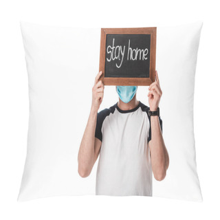 Personality  Man In Medical Mask Covering Face While Holding Chalk Board With Stay Home Lettering Isolated On White  Pillow Covers