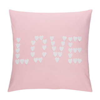 Personality  Top View Of 'love' Word Made Of Paper Hearts Isolated On Pink, St Valentines Day Concept Pillow Covers
