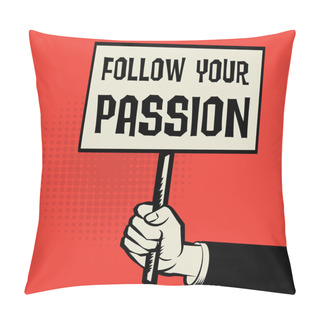 Personality  Poster In Hand, Business Concept Text Follow Your Passion Pillow Covers