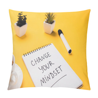 Personality  Notebook With Change Your Mindset Inscription Near Coffee Cup, Potted Plants And Felt-tip Pen On Yellow Desk Pillow Covers