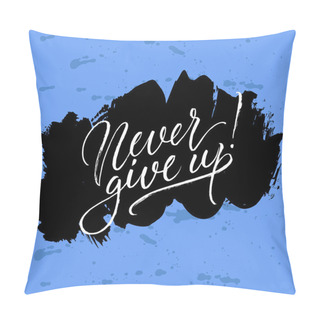 Personality  Never Give Up!  Pillow Covers
