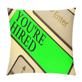 Personality  Text Sign Showing You Re Are Hired. Conceptual Photo New Job Employed Newbie Enlisted Accepted Recruited Keyboard Green Key Intention Create Computer Computing Reflection Document. Pillow Covers