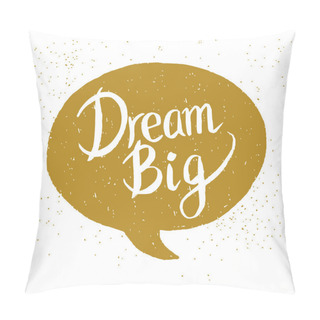 Personality  'Dream Big' Hand Lettering Quote. Pillow Covers