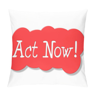 Personality  Act Now Represents At The Moment And Action Pillow Covers
