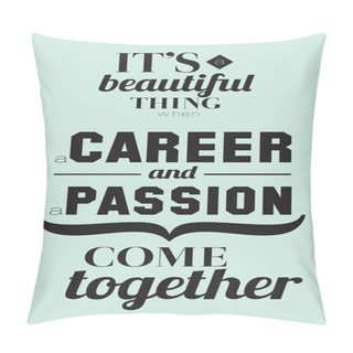 Personality  Career And Passion Quotes Poster Pillow Covers