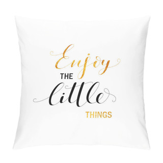 Personality  Enjoy The Little Things Phrase. Pillow Covers
