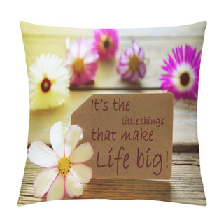 Personality  Sunny Label Life Quote Its The Little Things That Make Life Big With Cosmea Blossoms Pillow Covers