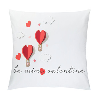 Personality  Top View Of Paper Heart Shaped Air Balloons In Clouds Near Be Mine Valentine Lettering On White Background Pillow Covers