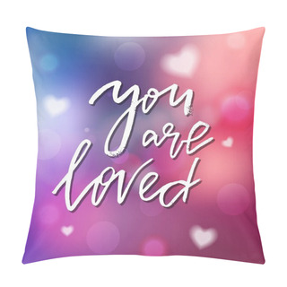 Personality  You Are Loved - Calligraphy For Invitation, Greeting Card, Print Pillow Covers