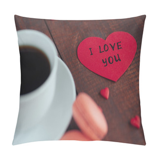 Personality  Valentines Day Background Concept. Cup Of Coffee With Sweets Macaroons, Note With Words I Love You  On The Wooden Background. Pillow Covers