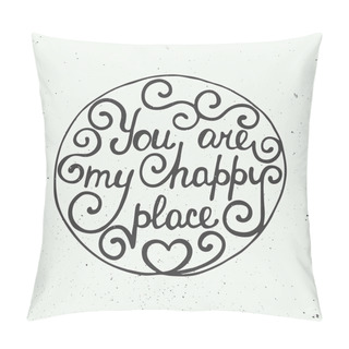 Personality   You Are My Happy Place In Circle On Vintage Background Pillow Covers