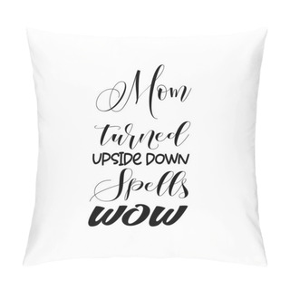 Personality  Mom Turned Upside Down Spells Wow Black Letters Quote Pillow Covers