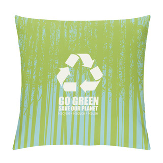 Personality  Creative Illustration On The Theme Of Environmental Protection With The Words Go Green, Save Our Planet. Vector Poster With Recycling Sign On Background Of Silhouettes Of Trees. Eco Poster Concept Pillow Covers