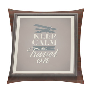 Personality  Keep Calm And Travel On - Vintage Poster With Quote In Wooden Frame On A Brick Wall - Vector Illustration Pillow Covers