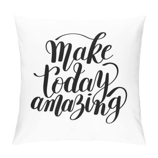 Personality  Make Today Amazing Black Ink Handwritten Lettering Positive Quot Pillow Covers