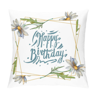 Personality  Chamomiles With Green Leaves Watercolor Illustration Set, Frame Border Ornament With Happy Birthday Lettering Pillow Covers