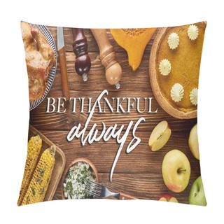 Personality  Top View Of Roasted Turkey, Pumpkin Pie And Grilled Vegetables Served On Wooden Table With Be Thankful Always Illustration Pillow Covers