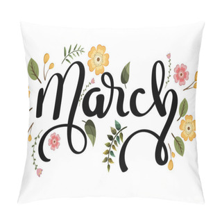Personality  March Month Text Lettering Handwriting With Flowers And Leaves Pillow Covers