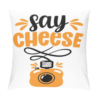 Personality  Just Say Cheese - Funny Hand Drawn Calligraphy Text. Good For Fashion Shirts, Poster, Gift, Or Other Printing Press. Motivation Quote. Pillow Covers