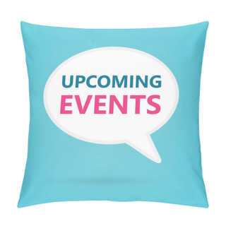 Personality  Upcoming Events Written On Speech Bubble- Vector Illustration Pillow Covers