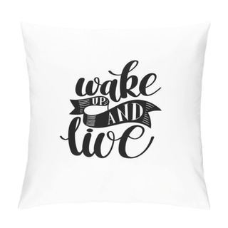 Personality  Wake Up And Live. Morning Inspirational Quote, Hand Drawn Text V Pillow Covers