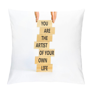 Personality  You Artist Of Your Life Symbol. Wooden Blocks With Words You Are The Artist Of Your Own Life. Beautiful White Background, Copy Space. Businessman Hand. Business, Motivational Lifestyle Concept. Pillow Covers