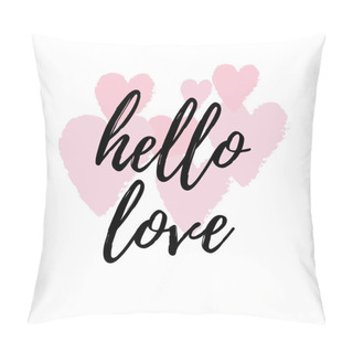 Personality  Hello Love Inspirational Quote Greeting Card, Poster, Cover. Vector Hand Lettering With Pink Hearts Abstract Painted Background. Pillow Covers