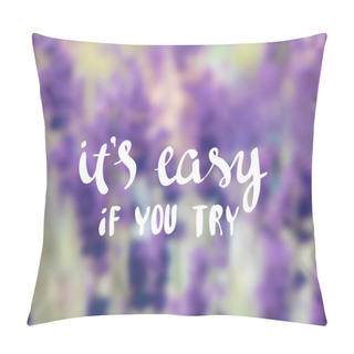 Personality  It Is Easy If You Try. Inspiration And Motivation Quotes Pillow Covers
