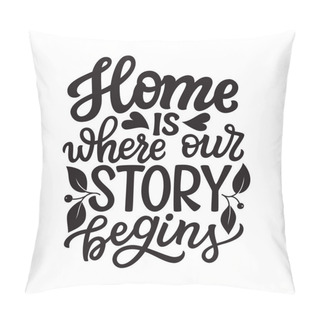 Personality  Home Is Where Our Story Begins. Hand Drawn Lettering Family Quote. Vector Typography For Prints, Home, Kids Room Decor, Housewarming Pillow Covers