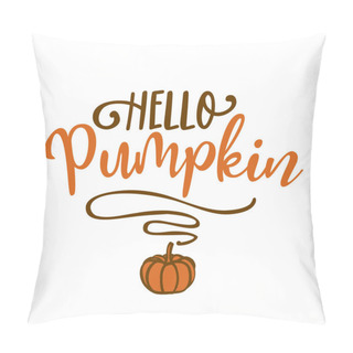 Personality  Hello Pumpkin - Hand Drawn Vector Illustration. Autumn Color Greeting. Good For Scrap Booking, Posters, Greeting Cards, Banners, Textiles, Gifts, Shirts, Mugs Or Other Gifts. Pillow Covers