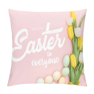 Personality  Top View Of Painted Chicken Eggs And Bright Tulips On Pink Background With Happy Easter To Everyone Lettering Pillow Covers