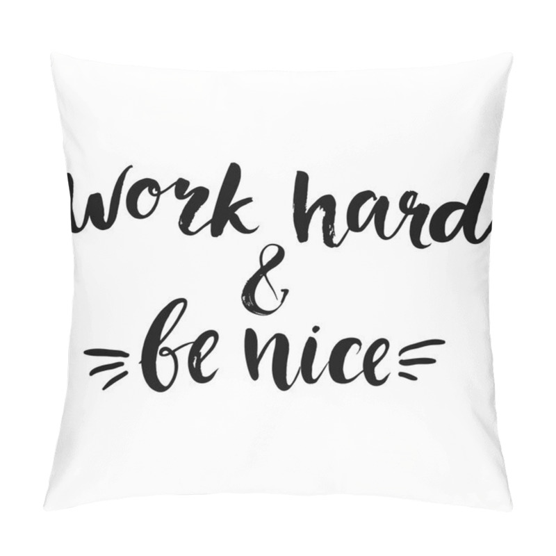 Personality  Work hard and be nice pillow covers