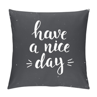 Personality  Have A Nice Day. Pillow Covers