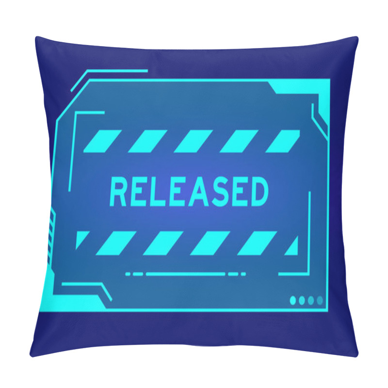 Personality  Blue Color Of Futuristic Hud Banner That Have Word Released On User Interface Screen On Black Background Pillow Covers