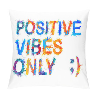 Personality  Positive Vibes Only. Splash Paint Pillow Covers