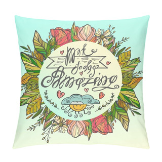 Personality  Make Today Amazing. Inspirational Quote Handwritten On Floral  Circle With Color Icons, Custom Lettering For Posters, T Shirts And Cards.  Pillow Covers