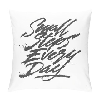 Personality  Small Steps Every Day. Black Motivational Quote Isolated On White Background, Brush Typography For Poster, T-shirt Or Card. Vector Modern Calligraphy Art. Pillow Covers