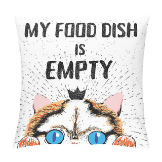 Personality  My Food Dish Is Empty. Pillow Covers