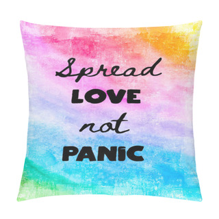 Personality  Abstract Hand Painted Rainbow Watercolor Grunge Background With Inspirational Quote. Spread Love Not Panic Pillow Covers