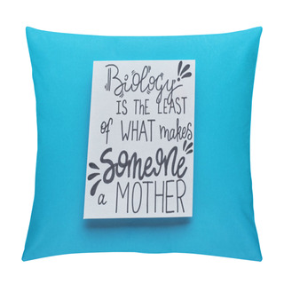 Personality  Top View Of Card With Biology Is Least Of What Makes Someone Mother Lettering On Blue Background Pillow Covers