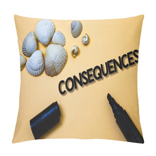 Personality  Conceptual Hand Writing Showing Consequences. Business Photo Text Result Outcome Output Upshot Difficulty Ramification Conclusion Yellow Background Shadow Open Marker Shells Beach Memory Memories Pillow Covers