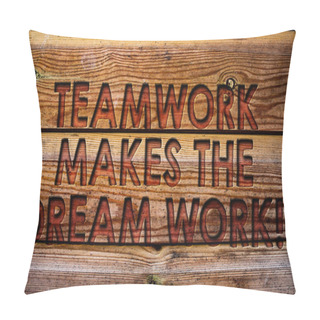 Personality  Handwriting Text Teamwork Makes The Dream Work Call. Concept Meaning Camaraderie Helps Achieve Success Wooden Background Vintage Wood Board Wild Message Ideas Intentions Thoughts Pillow Covers