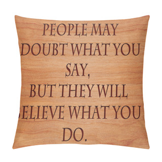 Personality  People May Doubt What You Say, But They Will Believe What You Do - Motivational Quote On Wooden Red Oak Background Pillow Covers